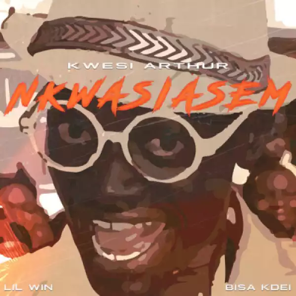 Kwesi Arthur - Nkwasiasem ft. Lil Win x Bisa Kdei (Prod. By Mog Beatz)